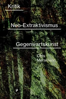 Kritik des Neo-Extraktivismus in der Kunst der Gegenwart