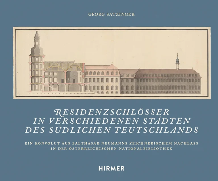 Residenzschlösser in verschiedenen Städten des südlichen Teutschlands. Ein Konvolut aus Balthasar Neumanns zeichnerischem Nachlass in der Österreichischen Nationalbibliothek